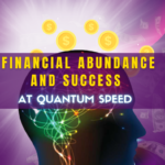 Financial Abundance and Success at Quantum Speed