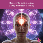 Live Mastery To Self Healing 3 Day Webinar